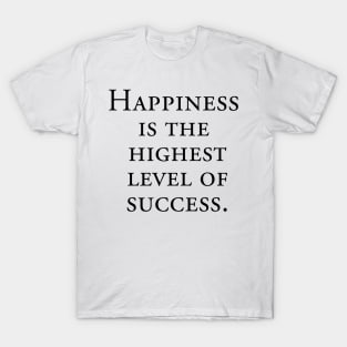 Happiness is the highest level of success T-Shirt